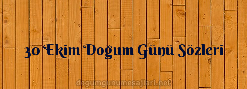 30 Ekim Doğum Günü Sözleri